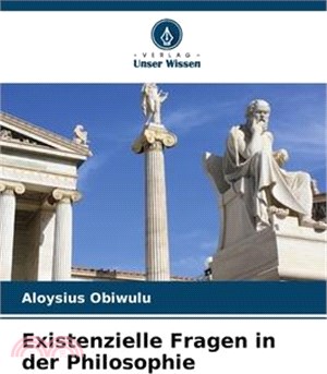 Existenzielle Fragen in der Philosophie