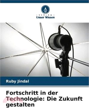 Fortschritt in der Technologie: Die Zukunft gestalten