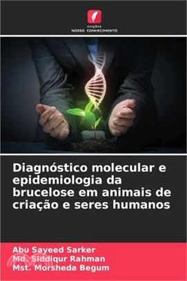 Diagnóstico molecular e epidemiologia da brucelose em animais de criação e seres humanos