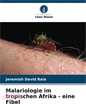 Malariologie im tropischen Afrika - eine Fibel