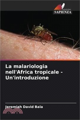 La malariologia nell'Africa tropicale - Un'introduzione