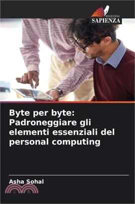 Byte per byte: Padroneggiare gli elementi essenziali del personal computing