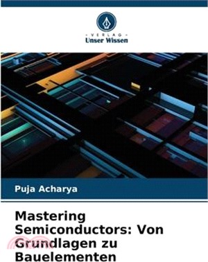 Mastering Semiconductors: Von Grundlagen zu Bauelementen