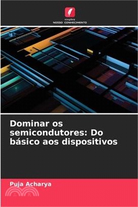 Dominar os semicondutores: Do básico aos dispositivos