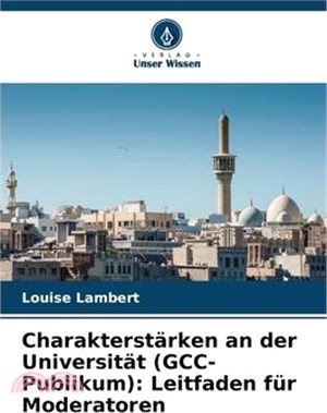 Charakterstärken an der Universität (GCC-Publikum): Leitfaden für Moderatoren