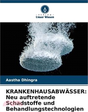 Krankenhausabwässer: Neu auftretende Schadstoffe und Behandlungstechnologien