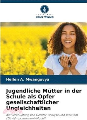 Jugendliche Mütter in der Schule als Opfer gesellschaftlicher Ungleichheiten