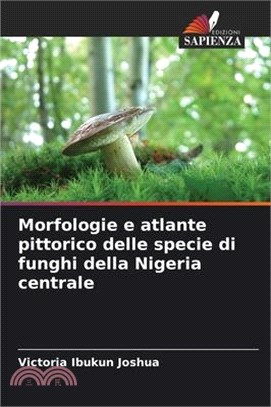 Morfologie e atlante pittorico delle specie di funghi della Nigeria centrale