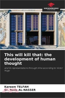 This will kill that: the development of human thought