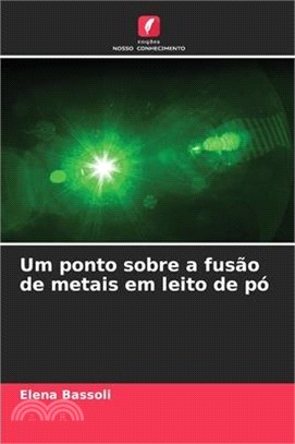 Um ponto sobre a fusão de metais em leito de pó