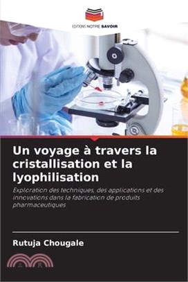 Un voyage à travers la cristallisation et la lyophilisation