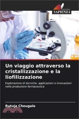 Un viaggio attraverso la cristallizzazione e la liofilizzazione