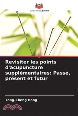 Revisiter les points d'acupuncture supplémentaires: Passé, présent et futur