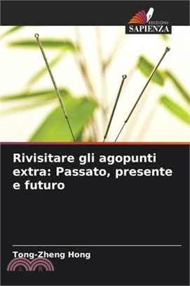 Rivisitare gli agopunti extra: Passato, presente e futuro