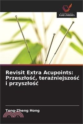 Revisit Extra Acupoints: Przeszlośc, teraźniejszośc i przyszlośc