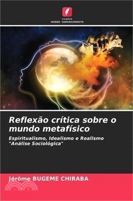 Reflexão crítica sobre o mundo metafísico