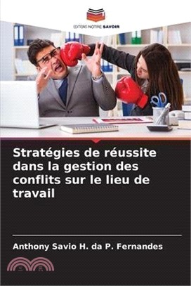 Stratégies de réussite dans la gestion des conflits sur le lieu de travail