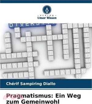 Pragmatismus: Ein Weg zum Gemeinwohl