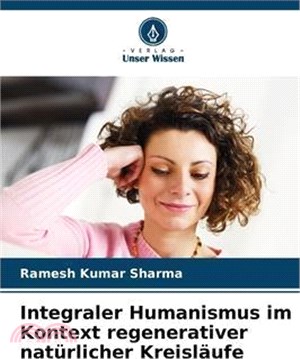 Integraler Humanismus im Kontext regenerativer natürlicher Kreisläufe