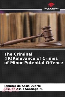 The Criminal (IR)Relevance of Crimes of Minor Potential Offence