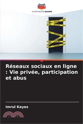 Réseaux sociaux en ligne: Vie privée, participation et abus