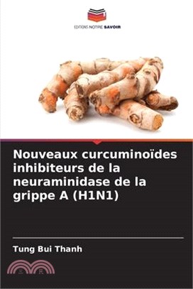 Nouveaux curcuminoïdes inhibiteurs de la neuraminidase de la grippe A (H1N1)