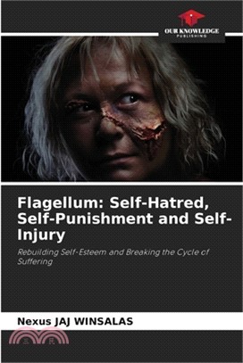 Flagellum: Self-Hatred, Self-Punishment and Self-Injury