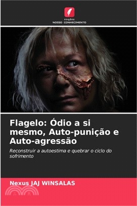 Flagelo: Ódio a si mesmo, Auto-punição e Auto-agressão