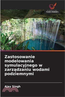 Zastosowanie modelowania symulacyjnego w zarządzaniu wodami podziemnymi