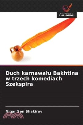 Duch karnawalu Bakhtina w trzech komediach Szekspira