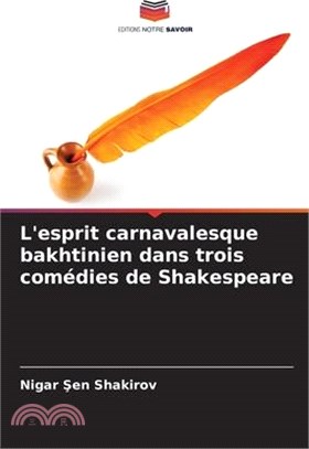 L'esprit carnavalesque bakhtinien dans trois comédies de Shakespeare