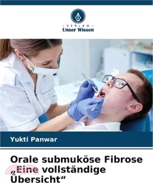 Orale submuköse Fibrose "Eine vollständige Übersicht"