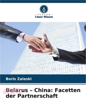 Belarus - China: Facetten der Partnerschaft