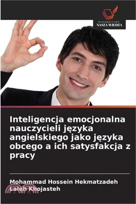 Inteligencja emocjonalna nauczycieli języka angielskiego jako języka obcego a ich satysfakcja z pracy