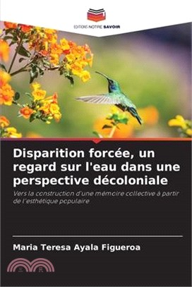 Disparition forcée, un regard sur l'eau dans une perspective décoloniale