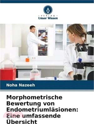 Morphometrische Bewertung von Endometriumläsionen: Eine umfassende Übersicht