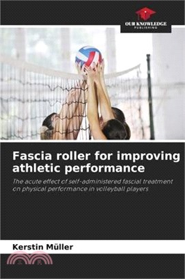 Fascia roller for improving athletic performance