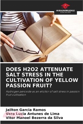 Does H2o2 Attenuate Salt Stress in the Cultivation of Yellow Passion Fruit?