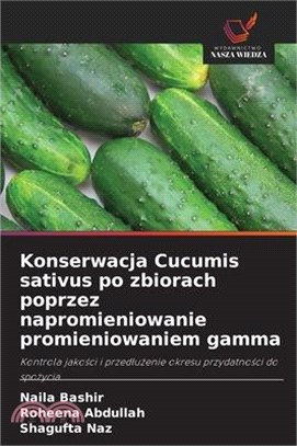 Konserwacja Cucumis sativus po zbiorach poprzez napromieniowanie promieniowaniem gamma