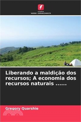 Liberando a maldição dos recursos; A economia dos recursos naturais ......