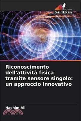 Riconoscimento dell'attività fisica tramite sensore singolo: un approccio innovativo