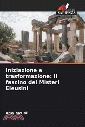 Iniziazione e trasformazione: Il fascino dei Misteri Eleusini