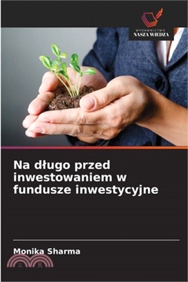 Na dlugo przed inwestowaniem w fundusze inwestycyjne