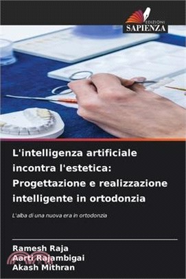L'intelligenza artificiale incontra l'estetica: Progettazione e realizzazione intelligente in ortodonzia