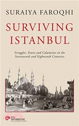 Surviving Istanbul：Struggles, Feasts and Calamities in the Seventeenth and Eighteenth Centuries