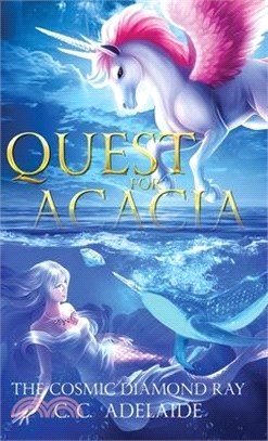 Quest for Acacia - The Cosmic Diamond Ray: An Epic Coming of Age Fantasy Adventure with Magical Unicorns