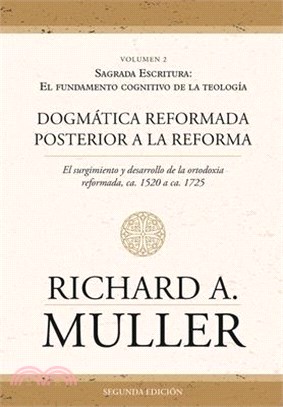 Dogmática reformada posterior a la Reforma Vol. 2: Sagrada Escritura: El fundamento cognitivo de la teología 2ed.