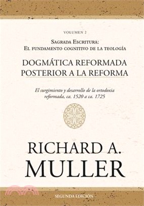 Dogmática reformada posterior a la Reforma Vol. 2: Sagrada Escritura: El fundamento cognitivo de la teología 2ed.