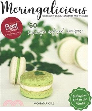 Moringalicious: Discover the Wellness Wonders of Moringa - 60 Global Recipes by Mohana Gill: For Healthy Living, Longevity and Wellnes
