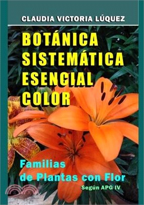 Botánica Sistemática Esencial Color.: Familias de Plantas con Flor. Según APG IV.